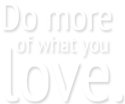 Do more of what you love.